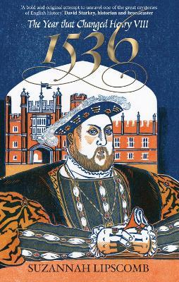 1536: The Year that Changed Henry VIII - Suzannah Lipscomb - cover