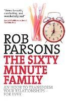 The Sixty Minute Family: An hour to transform your relationships - for ever - Rob Parsons - cover