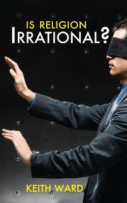 Is Religion Irrational? - Keith Ward - cover