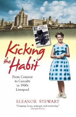 Kicking the Habit: From Convent to Casualty in 1960s Liverpool - The Wright Sisters - cover