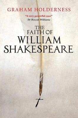 The Faith of William Shakespeare - Graham Holderness - cover