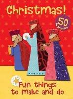 Christmas! Fun Things to Make and Do - Christina Goodings - cover