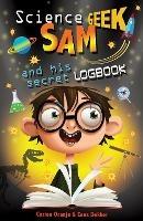 Science Geek Sam and his Secret Logbook - Cees Dekker,Corien Oranje - cover