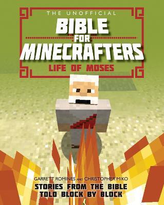 The Unofficial Bible for Minecrafters: Life of Moses: Stories from the Bible told block by block - Garrett Romines,Christopher Miko - cover