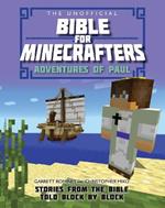 The Unofficial Bible for Minecrafters: Adventures of Paul: Stories from the Bible told block by block