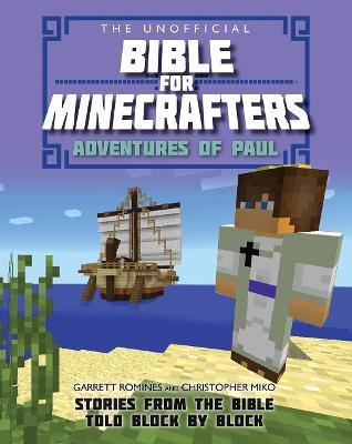 The Unofficial Bible for Minecrafters: Adventures of Paul: Stories from the Bible told block by block - Garrett Romines,Christopher Miko - cover