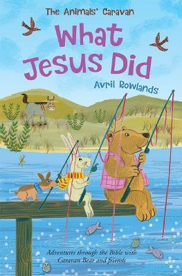 What Jesus Did: Adventures through the Bible with Caravan Bear and friends - Avril Rowlands - cover