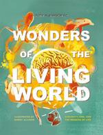 Wonders of the Living World (Illustrated Hardback): Curiosity, awe, and the meaning of life