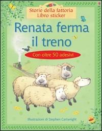 Renata ferma il treno. Ediz. illustrata - Heather Amery,Stephen Cartwright - copertina