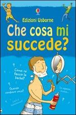 Che cosa mi succede? (Ragazzi). Ediz. illustrata