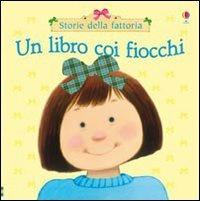 Un libro coi fiocchi. Ediz. illustrata - Fiona Watt - copertina