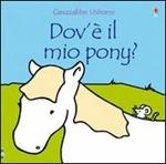 Dov'è il mio pony? Ediz. illustrata