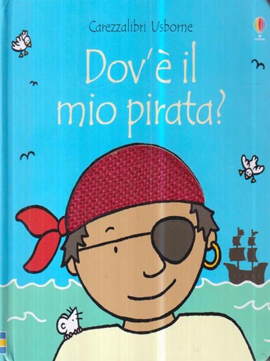 Dov'è il mio pirata? Ediz. illustrata - Fiona Watt,Rachel Well - copertina