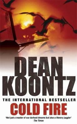 Cold Fire: An unmissable, gripping thriller from the number one bestselling author - Dean Koontz - cover
