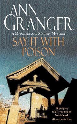 Say it with Poison (Mitchell & Markby 1): A classic English country crime novel of murder and blackmail - Ann Granger - cover