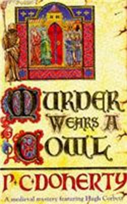 Murder Wears a Cowl (Hugh Corbett Mysteries, Book 6): A gripping medieval mystery of murder and religion - Paul Doherty - cover