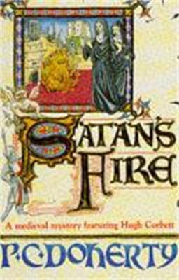 Satan's Fire (Hugh Corbett Mysteries, Book 9): A deadly assassin stalks the pages of this medieval mystery - Paul Doherty - cover