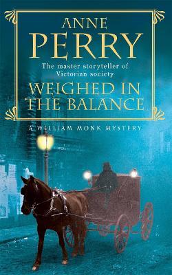 Weighed in the Balance (William Monk Mystery, Book 7): A royal scandal jeopardises the courts of Venice and Victorian London - Anne Perry - cover