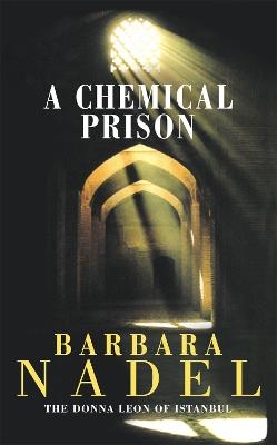 A Chemical Prison (Inspector Ikmen Mystery 2): An unputdownable Istanbul-based murder mystery - Barbara Nadel - cover