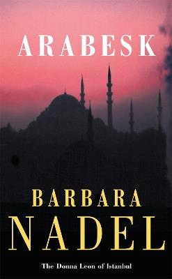 Arabesk (Inspector Ikmen Mystery 3): A powerful crime thriller set in Istanbul - Barbara Nadel - cover