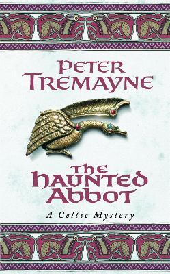 The Haunted Abbot (Sister Fidelma Mysteries Book 12): A riveting historical mystery bringing Medieval Ireland to life - Peter Tremayne - cover