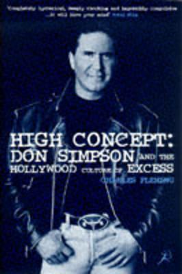 High Concept: Don Simpson and the Hollywood Culture of Excess - Charles Fleming - cover