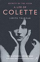 A Life of Colette: Secrets of the Flesh - Judith Thurman - cover