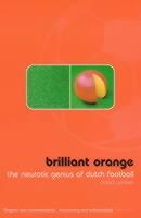 Brilliant Orange: The Neurotic Genius of Dutch Football