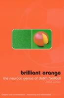 Brilliant Orange: The Neurotic Genius of Dutch Football - David Winner - cover