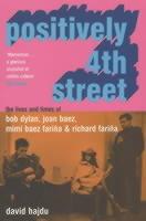 Positively 4th Street: The Lives and Times of Joan Baez, Bob Dylan, Mimi Baez Farina, and Richard Farina - David Hajdu - cover