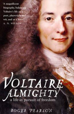 Voltaire Almighty: A Life in Pursuit of Freedom - Roger Pearson - cover