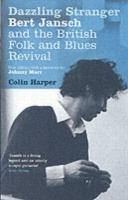 Dazzling Stranger: Bert Jansch and the British Folk and Blues Revival - Colin Harper - cover
