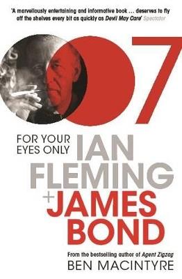 For Your Eyes Only: Ian Fleming and James Bond - Ben Macintyre - cover