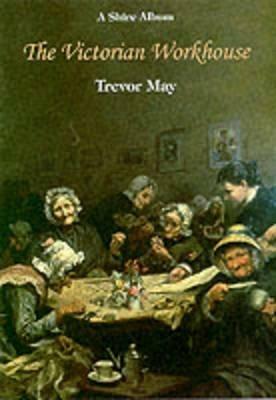 The Victorian Workhouse - Trevor May - cover