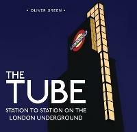 The Tube: Station to Station on the London Underground - Oliver Green - cover