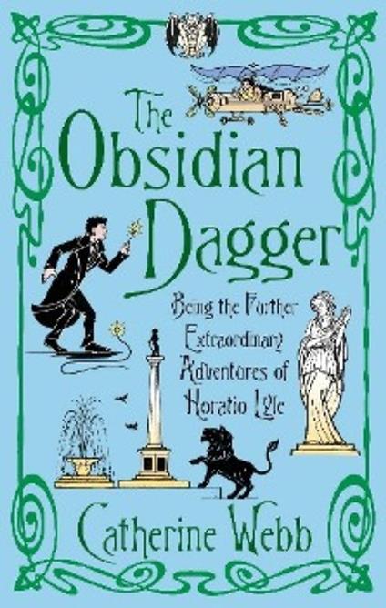 The Obsidian Dagger: Being the Further Extraordinary Adventures of Horatio Lyle - Catherine Webb - ebook