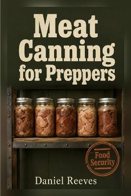 Meat Canning for Preppers - Daniel Reeves - cover