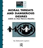 Moral Threats and Dangerous Desires: AIDS in the News Media