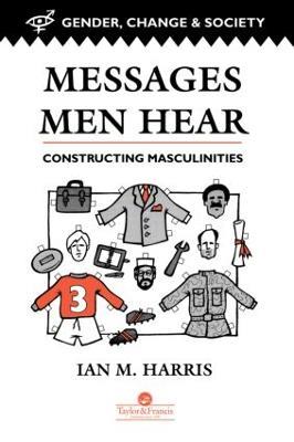 Messages Men Hear: Constructing Masculinities - Ian M. Harris - cover