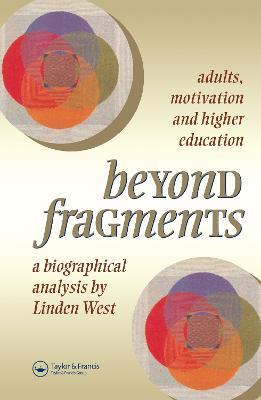 Beyond Fragments: Adults, Motivation And Higher Education - Linden West - cover