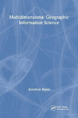 Multidimensional Geographic Information Science - Jonathan Raper - cover