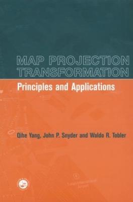 Map Projection Transformation: Principles and Applications - Qihe Yang,John Snyder,Waldo Tobler - cover