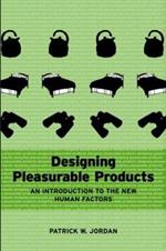 Designing Pleasurable Products: An Introduction to the New Human Factors
