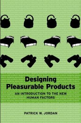 Designing Pleasurable Products: An Introduction to the New Human Factors - Patrick W. Jordan - cover