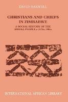 Christians and Chiefs in Zimbabwe: A Social History of the Hwesa People, 1870s-1990s