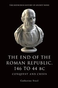 The End of the Roman Republic 146 to 44 BC: Conquest and Crisis