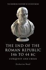 The End of the Roman Republic 146 to 44 BC: Conquest and Crisis