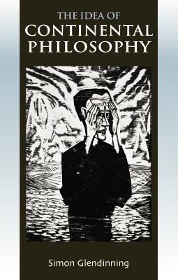 The Idea of Continental Philosophy - Simon Glendinning - cover