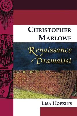 Christopher Marlowe, Renaissance Dramatist - Lisa Hopkins - cover