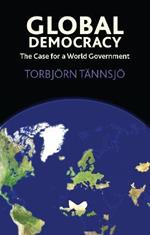 Global Democracy: The Case for a World Government